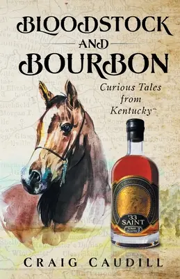 Bloodstock et Bourbon : Histoires curieuses du Kentucky - Bloodstock and Bourbon: Curious Tales from Kentucky