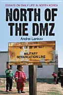 Au nord de la DMZ : Essais sur la vie quotidienne en Corée du Nord - North of the DMZ: Essays on Daily Life in North Korea
