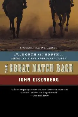 Le Grand Match Race : Quand le Nord rencontra le Sud dans le premier spectacle sportif de l'Amérique - The Great Match Race: When North Met South in America's First Sports Spectacle