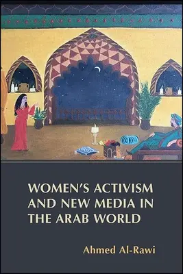 Activisme des femmes et nouveaux médias dans le monde arabe - Women's Activism and New Media in the Arab World