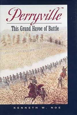 Perryville : Le grand chambardement de la bataille - Perryville: This Grand Havoc of Battle