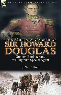 La carrière militaire de Sir Howard Douglas : Artilleur, ingénieur et agent spécial de Wellington - The Military Career of Sir Howard Douglas: Gunner, Engineer and Wellington's Special Agent