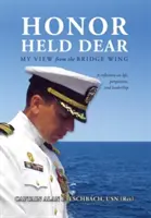 Honor Held Dear : Mon point de vue depuis l'aile de la passerelle (Capitaine Alan E. Eschbach) - Honor Held Dear: My View from the Bridge Wing (Usn (Ret) Captain Alan E. Eschbach)