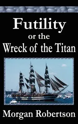 Futilité ou Le naufrage du Titan - Futility or The Wreck of the Titan