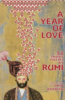 Une année d'amour : 52 courts poèmes de Rumi - A Year Of Love: 52 Short Poems by Rumi