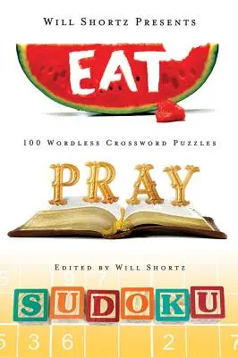 Will Shortz présente Mange, prie, Sudoku : 100 énigmes de niveau facile à difficile - Will Shortz Presents Eat, Pray, Sudoku: 100 Easy to Hard Puzzles