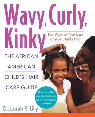Wavy, Curly, Kinky : Le guide de soins capillaires de l'enfant afro-américain - Wavy, Curly, Kinky: The African American Child's Hair Care Guide