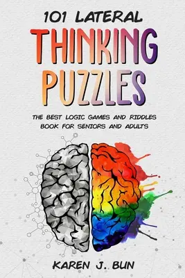 101 énigmes de pensée latérale : Le meilleur livre de jeux de logique et d'énigmes pour les seniors et les adultes - 101 Lateral Thinking Puzzles: The Best Logic Games And Riddles Book For Seniors And Adults