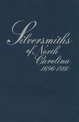 Les orfèvres de Caroline du Nord, 1696-1860 - Silversmiths of North Carolina, 1696-1860