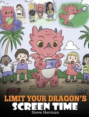 Limitez le temps d'écran de votre dragon : Aidez votre dragon à se débarrasser de son addiction à la technologie. Une histoire mignonne pour apprendre aux enfants à équilibrer la vie et la technologie. - Limit Your Dragon's Screen Time: Help Your Dragon Break His Tech Addiction. A Cute Children Story to Teach Kids to Balance Life and Technology.