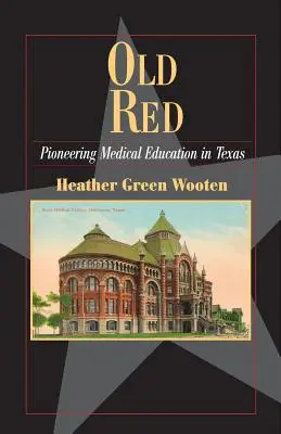 Old Red : Les pionniers de l'enseignement médical au Texas - Old Red: Pioneering Medical Education in Texas