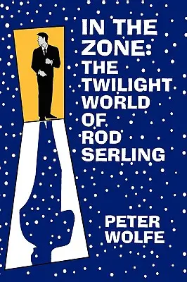 Dans la zone : le monde crépusculaire de Rod Serling - In the Zone: The Twilight World of Rod Serling