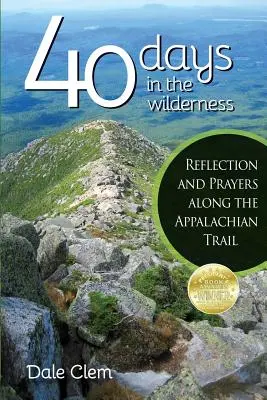 40 jours dans la nature : Réflexions et prières le long du sentier des Appalaches - 40 Days in the Wilderness: Reflection and Prayersalong the Appalachian Trail