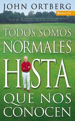 Todos Somos Normales Hasta Que Nos Conocen = Tout le monde est normal jusqu'à ce qu'on le connaisse - Todos Somos Normales Hasta Que Nos Conocen = Everybody's Normal Till You Get to Know Them