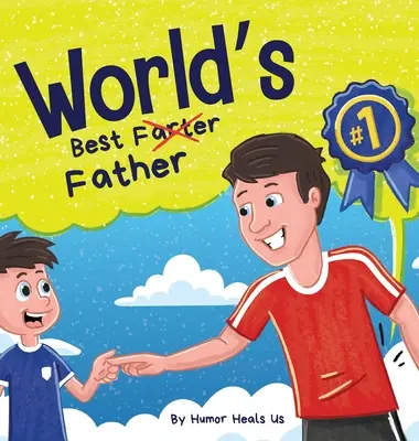 Le meilleur père du monde : Un livre d'histoire pour enfants et adultes qui parle de pets et d'un père qui pète, un cadeau parfait pour la fête des pères. - World's Best Father: A Funny Rhyming, Read Aloud Story Book for Kids and Adults About Farts and a Farting Father, Perfect Father's Day Gift