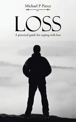 La perte : un guide pratique pour faire face à la perte - Loss: A practical guide for coping with loss