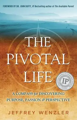 La vie pivotante : Une boussole pour découvrir le but, la passion et la perspective - The Pivotal Life: A Compass for Discovering Purpose, Passion & Perspective