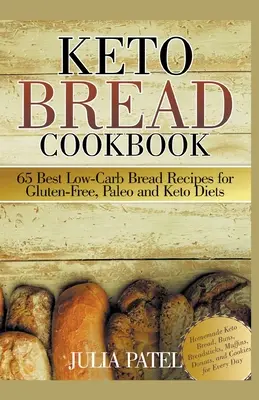 Keto Bread Cookbook : 65 Best Low-Carb Bread Recipes for Gluten-Free, Paleo and Keto Diets (65 meilleures recettes de pain à faible teneur en glucides pour les régimes sans gluten, paléo et céto). Pain, brioches, gressins et muffins faits maison pour le régime céto, - Keto Bread Cookbook: 65 Best Low-Carb Bread Recipes for Gluten-Free, Paleo and Keto Diets. Homemade Keto Bread, Buns, Breadsticks, Muffins,