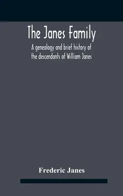 La famille Janes : Une généalogie et une brève histoire des descendants de William Janes, l'ancêtre émigré de 1637, avec une notice détaillée. - The Janes Family: A Genealogy And Brief History Of The Descendants Of William Janes, The Emigrant Ancestor Of 1637, With An Extended Not