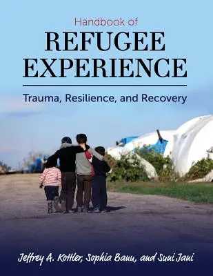 Manuel de l'expérience des réfugiés : Traumatisme, résilience et rétablissement - Handbook of Refugee Experience: Trauma, Resilience, and Recovery