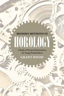 Méthodes modernes en horlogerie : Un livre d'informations pratiques pour les jeunes horlogers - Modern Methods in Horology: A Book of Practical Information for Young Watchmakers