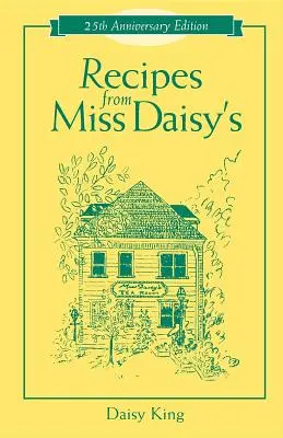 Recettes de Miss Daisy - Édition du 25e anniversaire - Recipes from Miss Daisy's - 25th Anniversary Edition