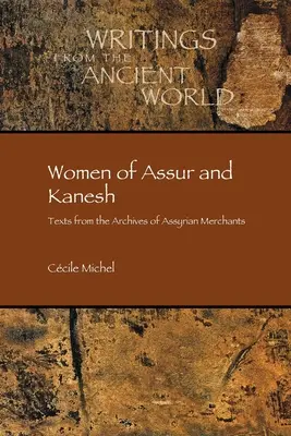 Les femmes d'Assur et de Kanesh : Textes issus des archives des marchands assyriens - Women of Assur and Kanesh: Texts from the Archives of Assyrian Merchants