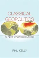 Géopolitique classique : Un nouveau modèle d'analyse - Classical Geopolitics: A New Analytical Model