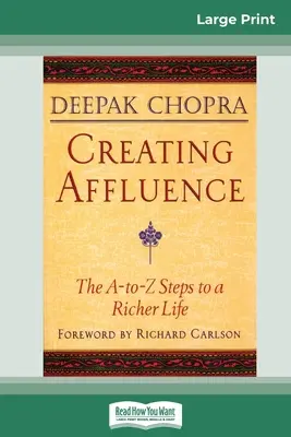 Créer l'abondance : Les étapes A-To-Z pour une vie plus riche (16pt Large Print Edition) - Creating Affluence: The A-To-Z Steps to a Richer Life (16pt Large Print Edition)