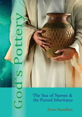 La poterie de Dieu : La mer des noms et l'héritage transpercé - God's Pottery: The Sea of Names and the Pierced Inheritance