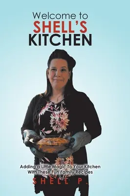 Bienvenue dans la cuisine de Shell : Ajoutez un peu de magie à votre cuisine avec ces recettes familiales amusantes - Welcome to Shell's Kitchen: Adding a Little Magic To Your Kitchen With These Fun Family Recipes
