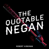 The Quotable Negan : Les mots d'esprit et les observations obscènes du méchant le plus emblématique de la série Walking Dead - The Quotable Negan: Warped Witticisms and Obscene Observations from the Walking Dead's Most Iconic Villain
