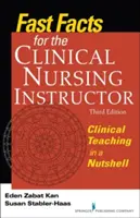 Fast Facts for the Clinical Nursing Instructor : L'enseignement clinique en un clin d'œil - Fast Facts for the Clinical Nursing Instructor: Clinical Teaching in a Nutshell