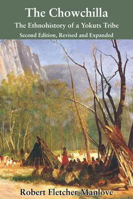 The Chowchilla : The Ethnohistory of a Yokuts Tribe (Les Chowchilla : l'ethnohistoire d'une tribu Yokuts) - The Chowchilla: The Ethnohistory of a Yokuts Tribe