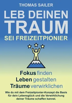 Leb deinen Traum : Sei Freizeitpionier - Leb deinen Traum: Sei Freizeitpionier