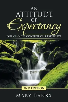 Une attitude d'attente : Nos choix contrôlent notre existence - An Attitude of Expectancy: Our Choices Control Our Existence