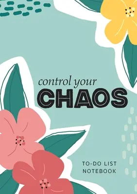 Contrôlez votre chaos - Carnet de notes pour la liste des choses à faire : 120 pages lignées non datées avec listes de priorités - Control Your Chaos - To-Do List Notebook: 120 Pages Lined Undated To-Do List Organizer with Priority Lists