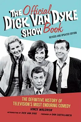 Le livre officiel du Dick Van Dyke Show : L'histoire définitive de la comédie la plus durable de la télévision - The Official Dick Van Dyke Show Book: The Definitive History of Television's Most Enduring Comedy