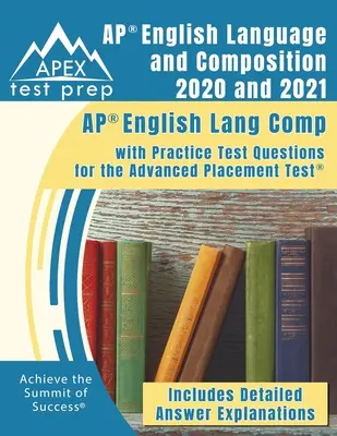 AP English Language and Composition 2020 and 2021 : Le guide d'étude de la certification en chirurgie médicale : Guide d'étude de la chirurgie médicale et questions d'examen pratique [CMSRN Review Book]. - AP English Language and Composition 2020 and 2021: AP English Lang Comp with Practice Test Questions for the Advanced Placement Test [Includes Detaile