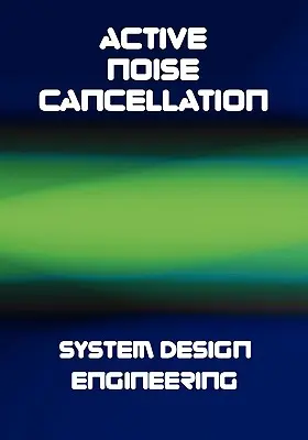 Ingénierie de la conception du système d'annulation active du bruit (ANC) - Active Noise Cancellation (ANC) System Design Engineering