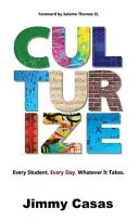 Culturiser : Chaque élève. Chaque jour. Quoi qu'il en soit. - Culturize: Every Student. Every Day. Whatever It Takes.