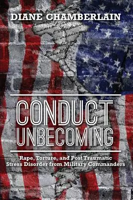 Conduct Unbecoming : Le viol, la torture et le syndrome de stress post-traumatique des commandants militaires - Conduct Unbecoming: Rape, Torture, and Post Traumatic Stress Disorder from Military Commanders