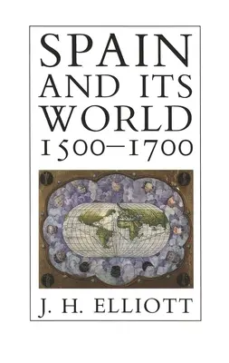 L'Espagne et son monde, 1500-1700 : Essais choisis - Spain and Its World, 1500-1700: Selected Essays