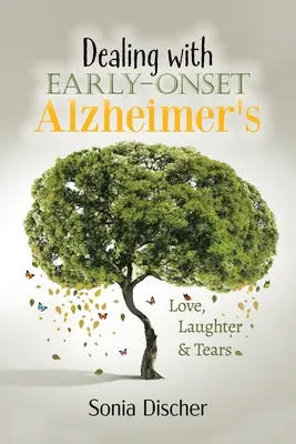 Faire face à l'apparition précoce de la maladie d'Alzheimer : Amour, rire et larmes - Dealing with Early Onset Alzheimer's: Love, Laughter & Tears
