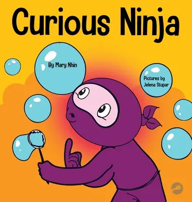 Ninja curieux : Un livre d'apprentissage socio-émotionnel pour les enfants sur la lutte contre l'ennui et l'apprentissage de nouvelles choses - Curious Ninja: A Social Emotional Learning Book For Kids About Battling Boredom and Learning New Things