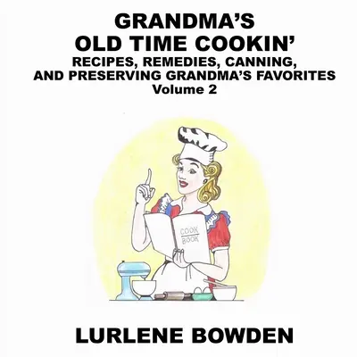 Grandma's Old Time Cookin' : Les recettes de fabrication de savon : le guide complet du débutant pour la fabrication de savon naturel. - Grandma's Old Time Cookin': RECIPES, REMEDIES, CANNING, AND PRESERVING GRANDMA'S FAVORITES Volume 2: RECIPES, REMEDIES, CANNING, AND PRESERVING GR