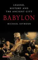 Babylone : La légende, l'histoire et la cité antique - Babylon: Legend, History and the Ancient City