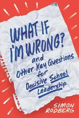 Et si j'avais tort ? et autres questions clés pour un leadership scolaire décisif - What If I'm Wrong? and Other Key Questions for Decisive School Leadership