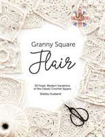 Granny Square Flair UK Terms Edition : 50 Variations Fraîches et Modernes du Carré Classique au Crochet - Granny Square Flair UK Terms Edition: 50 Fresh, Modern Variations of the Classic Crochet Square