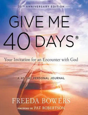 Donnez-moi 40 jours : L'itinéraire personnel de 40 jours d'un lecteur - Édition du 20e anniversaire : Votre invitation à une rencontre avec Dieu - Give Me 40 Days: A Reader's 40 Day Personal Journey-20th Anniversary Edition: Your Invitation For An Encounter With God